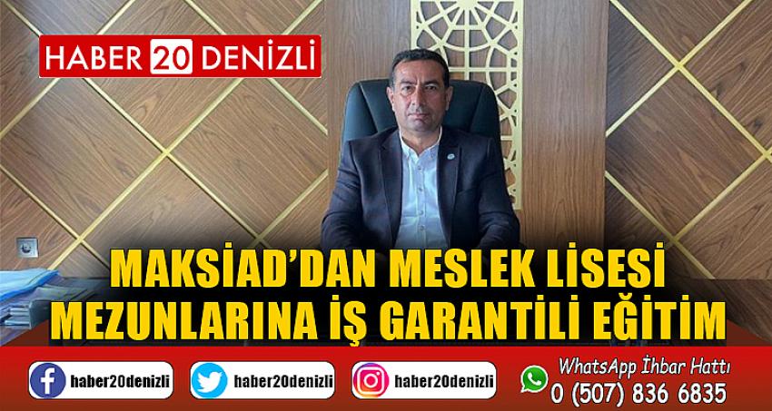 MAKSİAD’DAN MESLEK LİSESİ MEZUNLARINA İŞ GARANTİLİ EĞİTİM