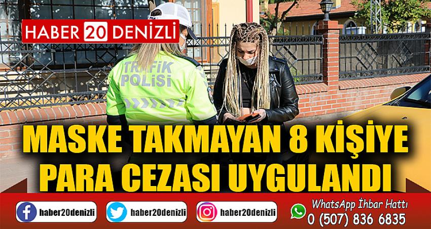 Maske takmayan 8 kişiye para cezası uygulandı