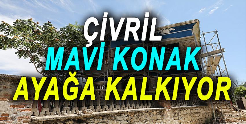 ÇİVRİL MAVİ KONAK AYAĞA KALKIYOR