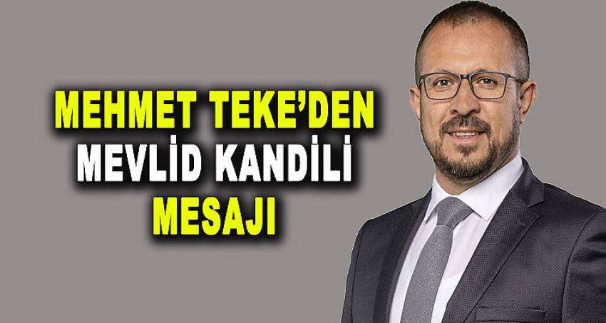 MEHMET TEKE'DEN MEVLİD KANDİLİ MESAJI