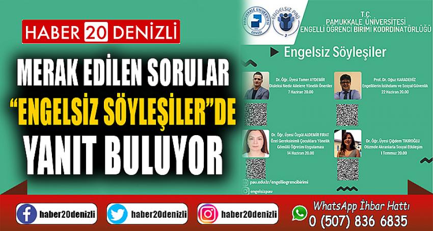 Merak Edilen Sorular “Engelsiz Söyleşiler”de Yanıt Buluyor