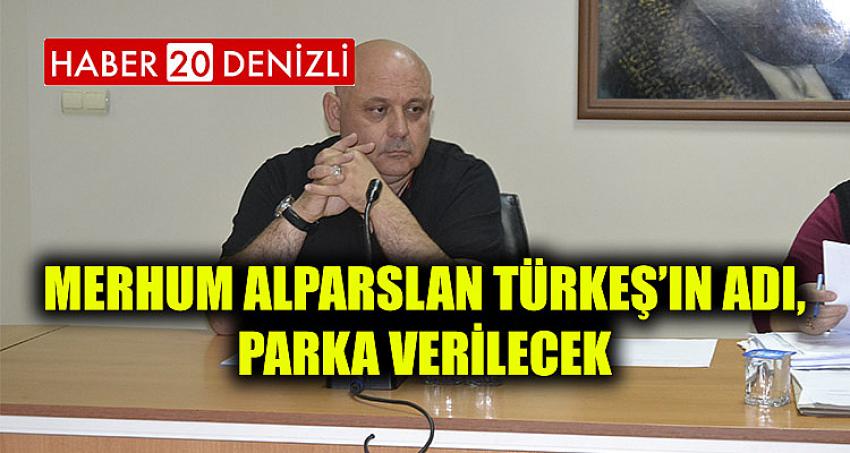 Merhum Alparslan Türkeş’in adı, parka verilecek