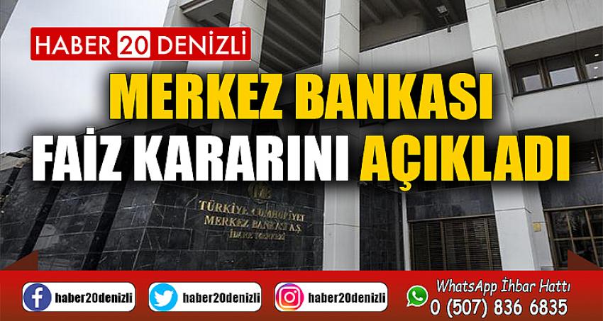 MERKEZ BANKASI FAİZ KARARINI AÇIKLADI