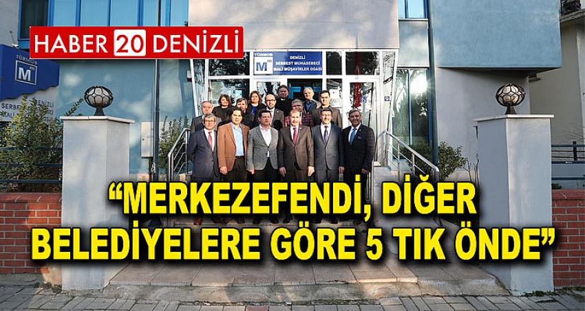 “MERKEZEFENDİ, DİĞER BELEDİYELERE GÖRE 5 TIK ÖNDE”