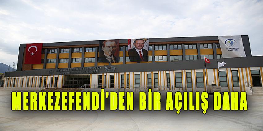 MERKEZEFENDİ'DEN BİR AÇILIŞ DAHA