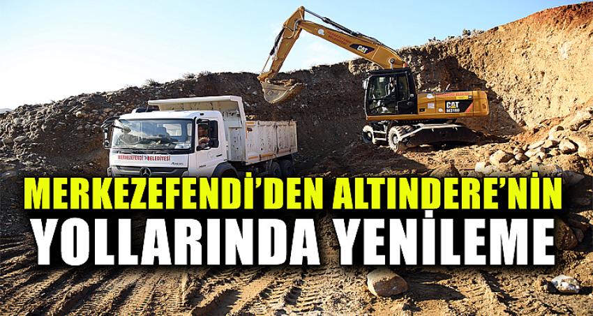 MERKEZEFENDİ’DEN ALTINDERE’NİN YOLLARINDA YENİLEME