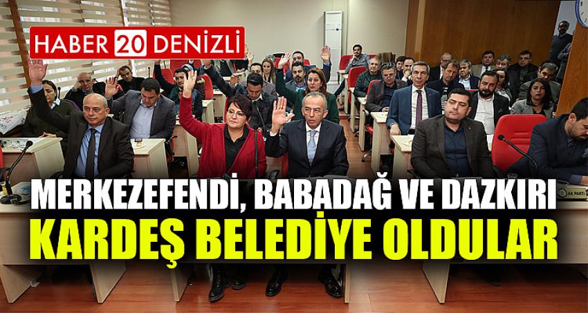 MERKEZEFENDİ, BABADAĞ VE DAZKIRI KARDEŞ BELEDİYE OLDULAR