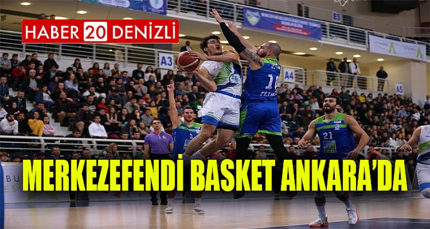 MERKEZEFENDİ BASKET ANKARA’DA