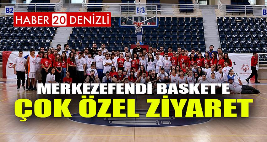 MERKEZEFENDİ BASKET'E ÇOK ÖZEL ZİYARET