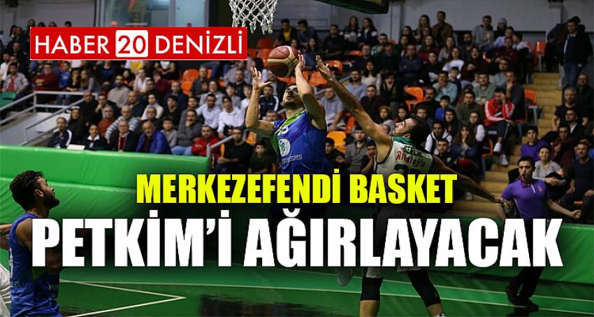 MERKEZEFENDİ BASKET PETKİM’İ AĞIRLAYACAK