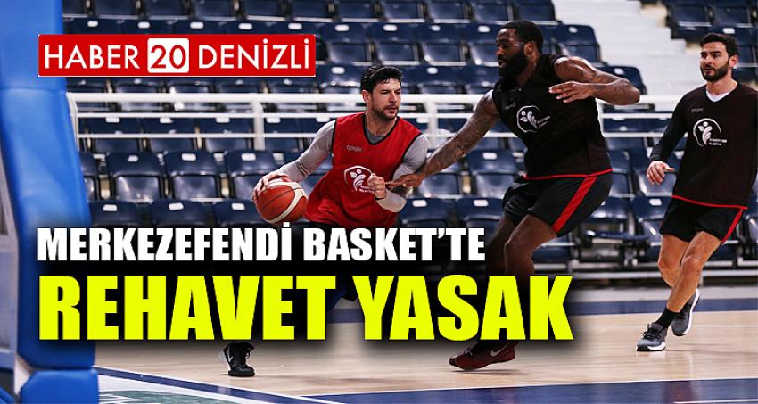 MERKEZEFENDİ BASKET’TE REHAVET YASAK