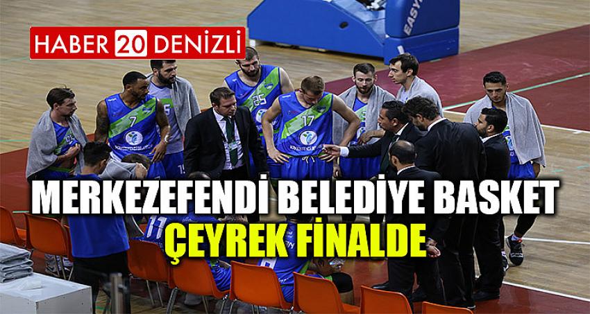 MERKEZEFENDİ BELEDİYE BASKET ÇEYREK FİNALDE