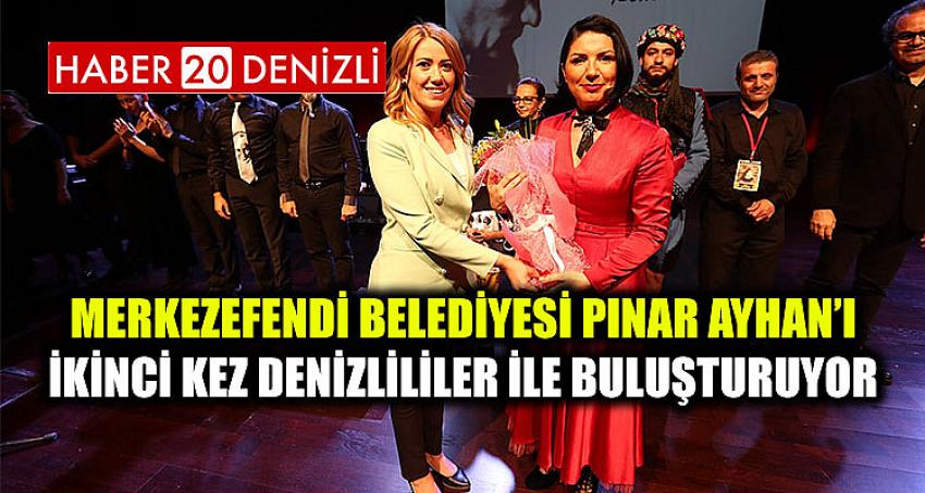 Merkezefendi Belediyesi PINAR AYHAN’I İKİNCİ KEZ DENİZLİLİLER İLE BULUŞTURUYOR