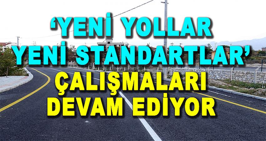 ‘YENİ YOLLAR YENİ STANDARTLAR’ ÇALIŞMALARI DEVAM EDİYOR