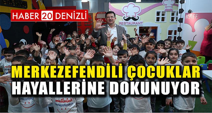 MERKEZEFENDİLİ ÇOCUKLAR HAYALLERİNE DOKUNUYOR