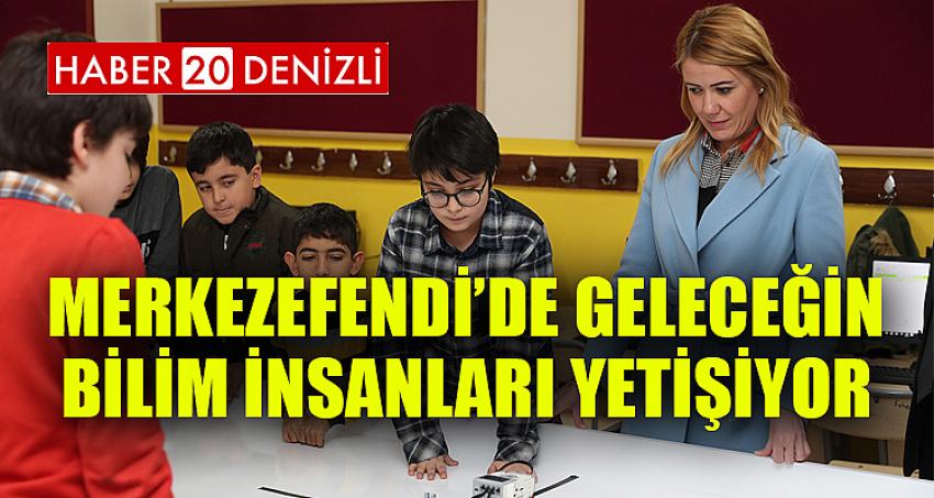 MERKEZEFENDİ’DE GELECEĞİN BİLİM İNSANLARI YETİŞİYOR