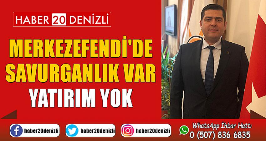 MERKEZEFENDİ'DE SAVURGANLIK VAR YATIRIM YOK