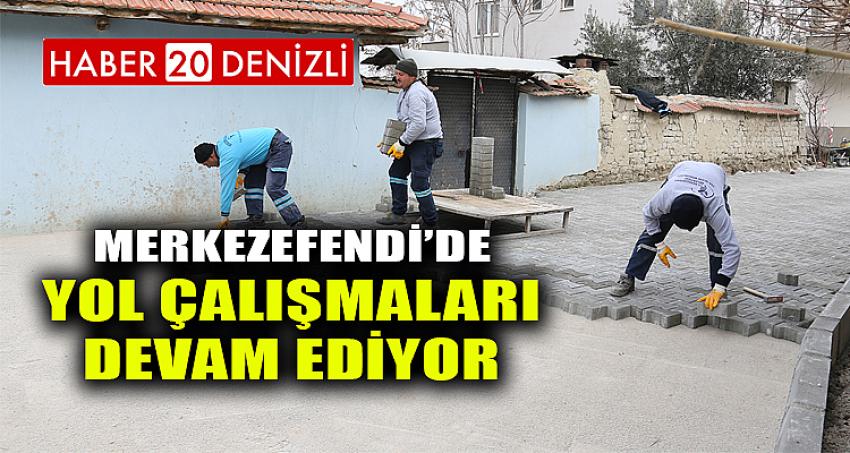 MERKEZEFENDİ’DE YOL ÇALIŞMALARI DEVAM EDİYOR