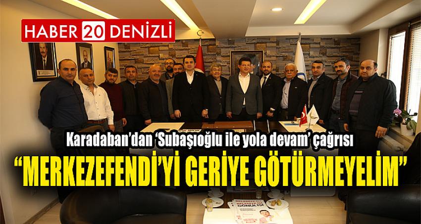 “MERKEZEFENDİ’Yİ GERİYE GÖTÜRMEYELİM”