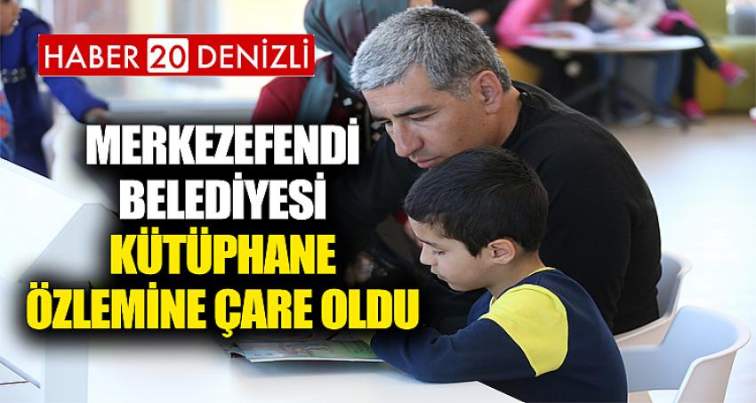 MERKEZEFENDİ BELEDİYESİ KÜTÜPHANE ÖZLEMİNE ÇARE OLDU