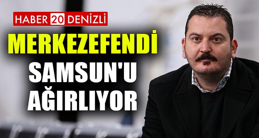 MERKEZEFENDİ SAMSUN'U AĞIRLIYOR