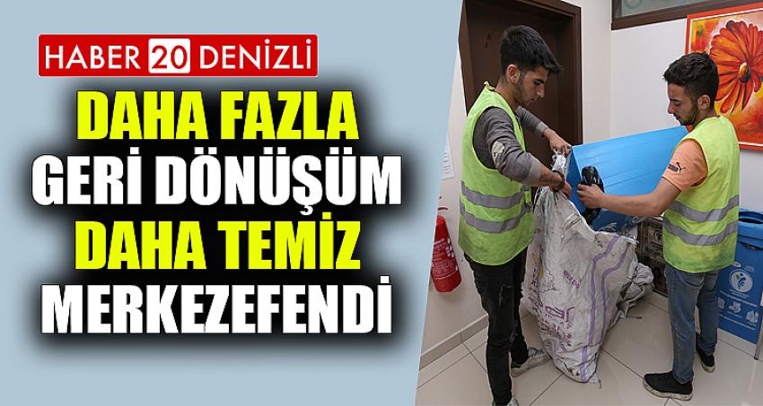 DAHA FAZLA GERİ DÖNÜŞÜM DAHA TEMİZ MERKEZEFENDİ