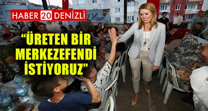 “ÜRETEN BİR MERKEZEFENDİ İSTİYORUZ”