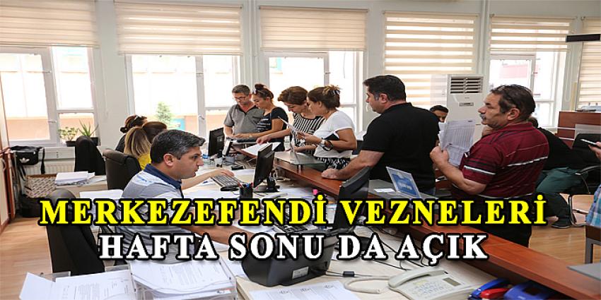 MERKEZEFENDİ VEZNELERİ HAFTA SONU DA AÇIK