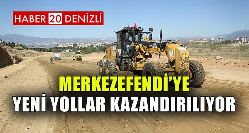 MERKEZEFENDİ’YE YENİ YOLLAR KAZANDIRILIYOR