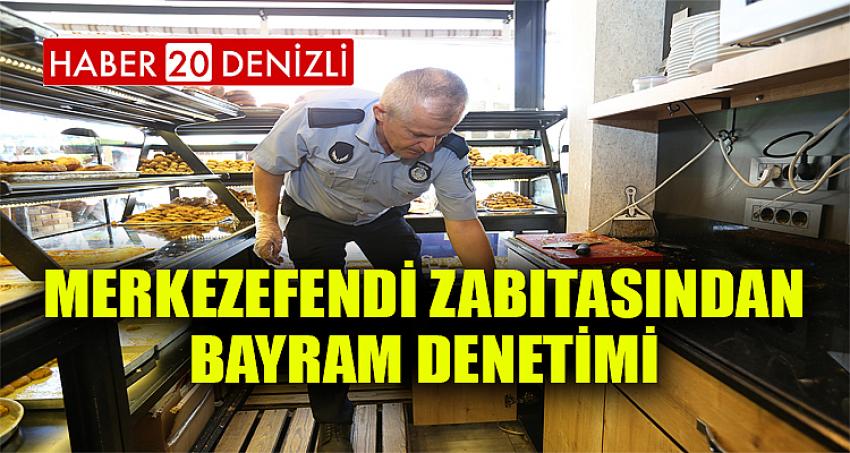 MERKEZEFENDİ ZABITASINDAN BAYRAM DENETİMİ