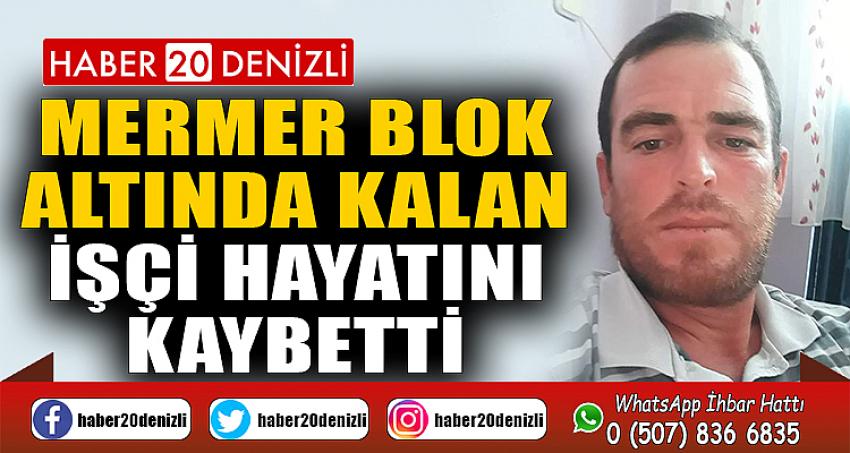 Mermer blok altında kalan işçi hayatını kaybetti