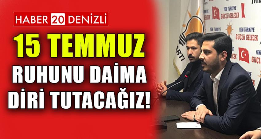 15 TEMMUZ RUHUNU DAİMA DİRİ TUTACAĞIZ!