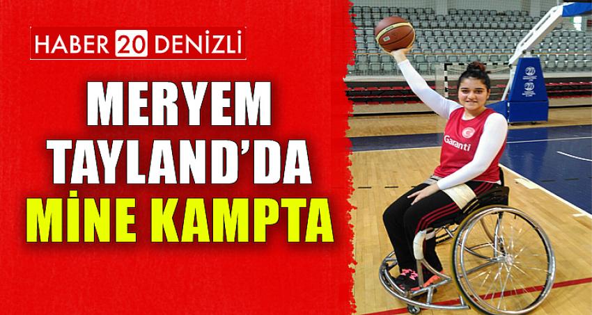 MERYEM TAYLAND’DA, MİNE KAMPTA