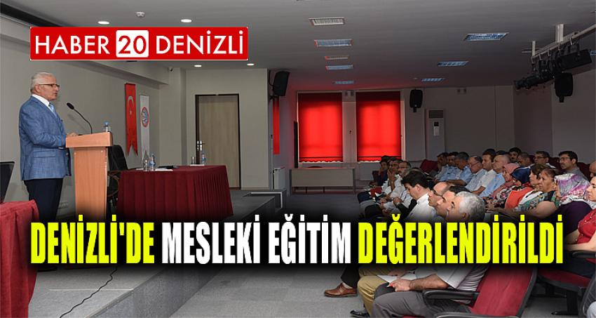 DENİZLİ'DE MESLEKİ EĞİTİM DEĞERLENDİRİLDİ