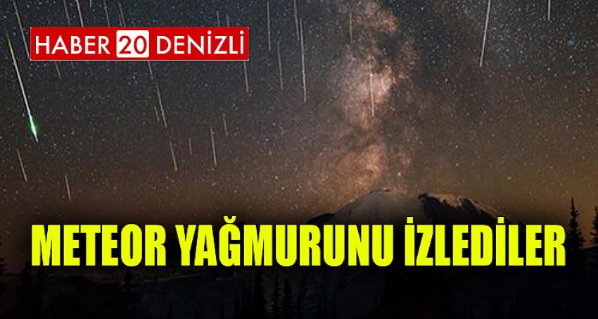 METEOR YAĞMURUNU İZLEDİLER