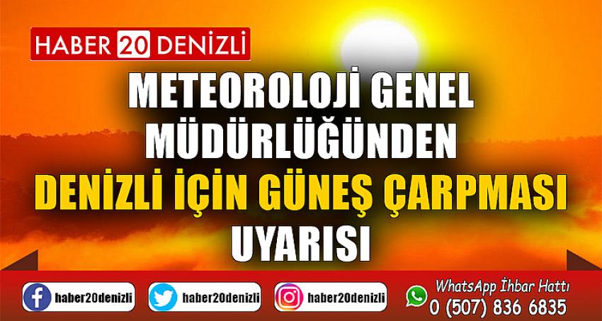 Meteoroloji Genel Müdürlüğünden Denizli için güneş çarpması uyarısı