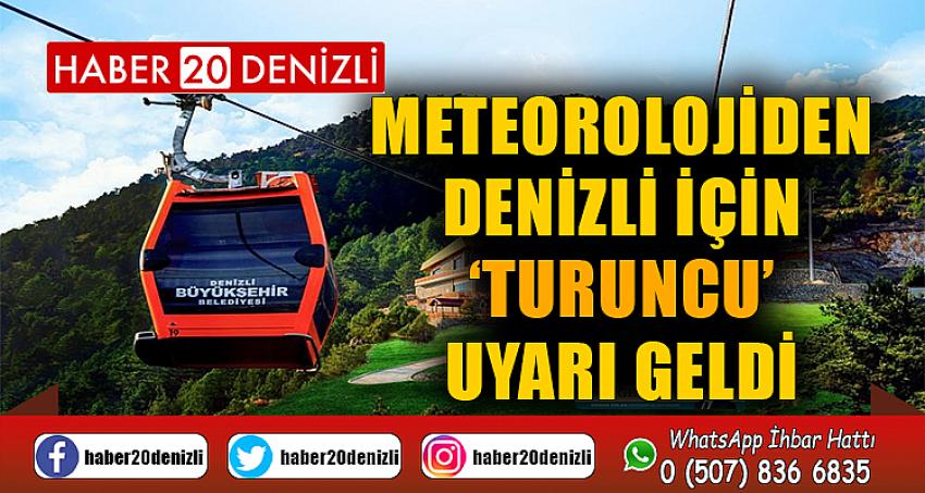 Meteorolojiden Denizli için ‘Turuncu’ uyarı geldi