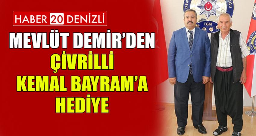 Mevlüt DEMİR’ den Çivrilli Kemal BAYRAM’a hediye