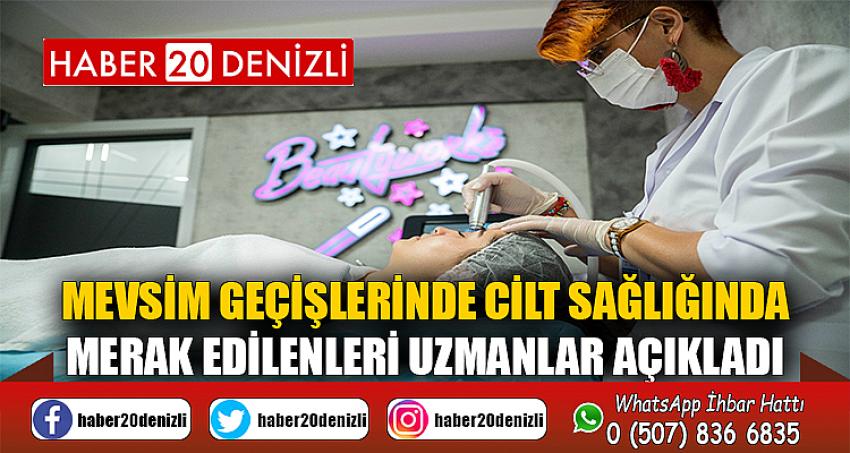 Mevsim geçişlerinde cilt sağlığında merak edilenleri uzmanlar açıkladı