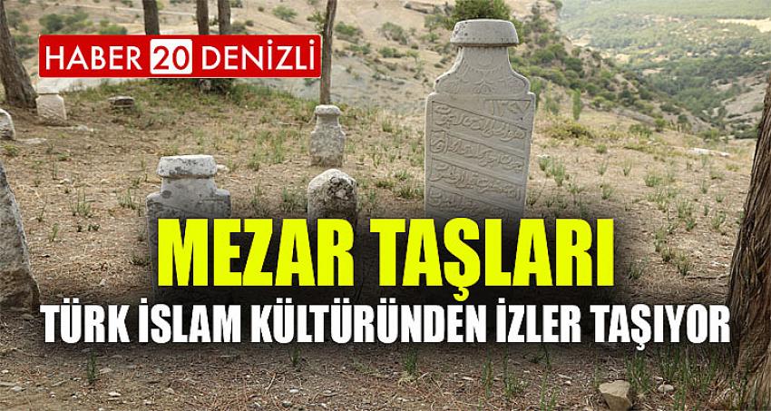 Mezar Taşları Türk İslam Kültüründen İzler Taşıyor