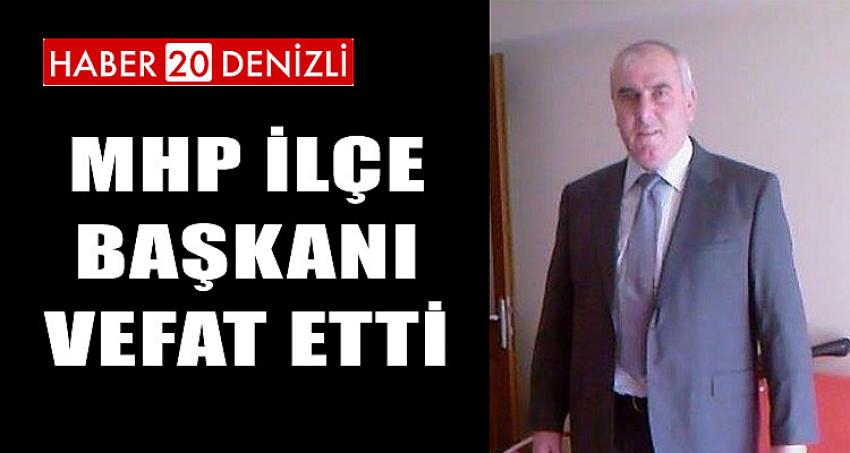 MHP İLÇE BAŞKANI VEFAT ETTİ