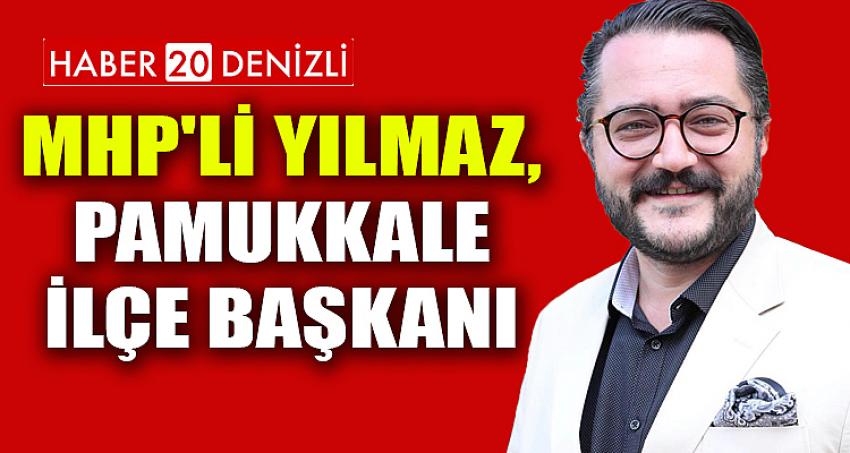 MHP'Lİ MEHMET ALİ YILMAZ, PAMUKKALE İLÇE BAŞKANI OLDU