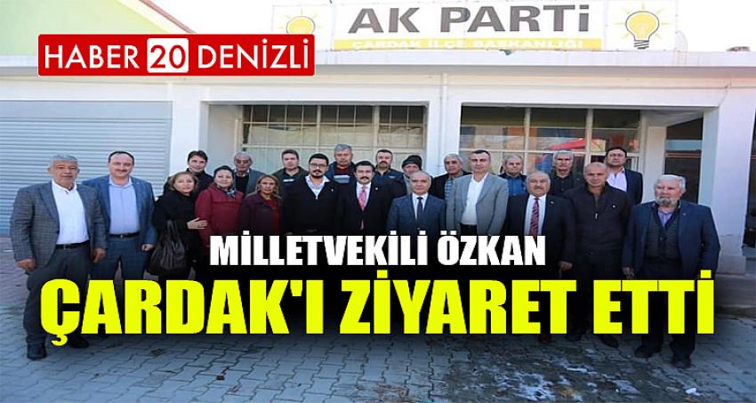 Milletvekili Özkan, Çardak'ı Ziyaret Etti