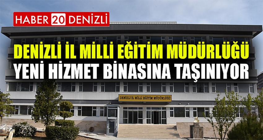 Denizli İl Milli Eğitim Müdürlüğü Yeni Hizmet Binasına Taşınıyor