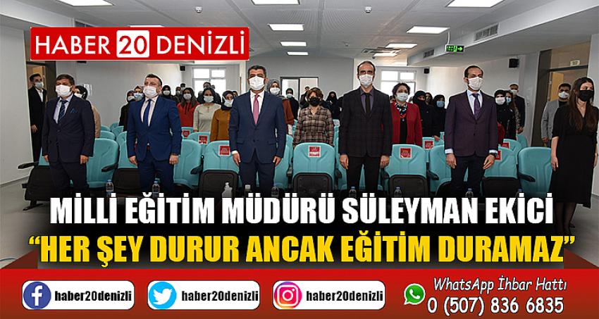 Milli Eğitim Müdürü Süleyman Ekici; “Her şey durur ancak eğitim duramaz”