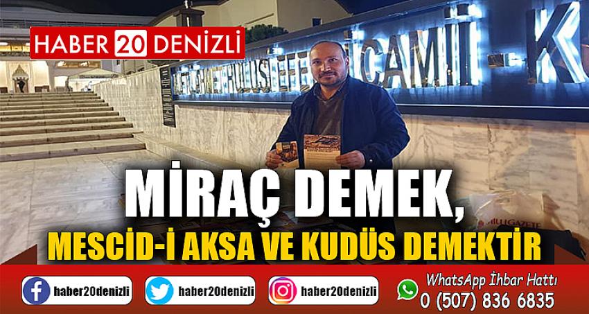 MİRAÇ DEMEK, MESCİD-İ AKSA VE KUDÜS DEMEKTİR