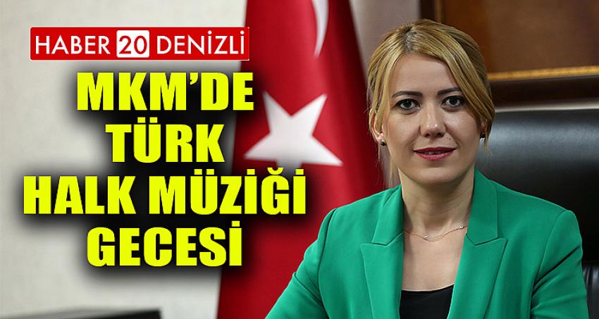 MKM’DE TÜRK HALK MÜZİĞİ GECESİ