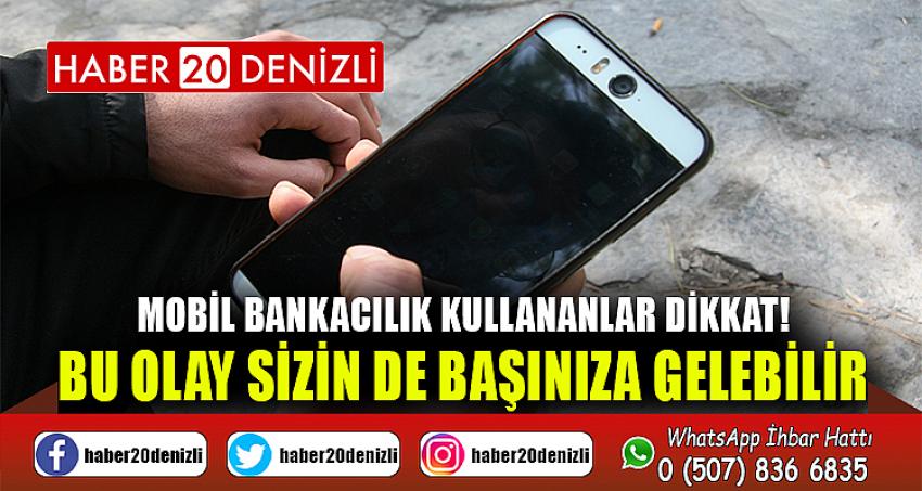 Mobil bankacılık kullananlar dikkat! Bu olay sizin de başınıza gelebilir