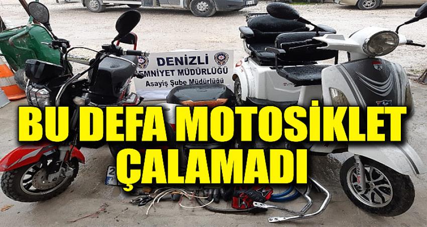 BU DEFA MOTOSİKLET ÇALAMADI