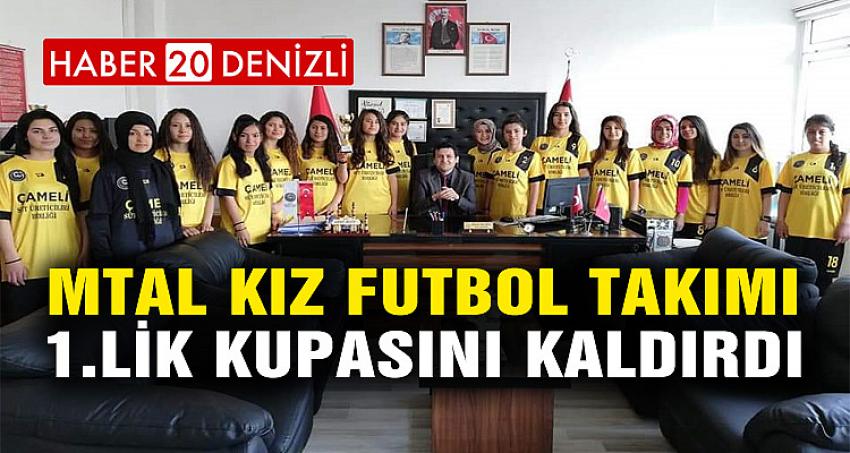 MTAL KIZ FUTBOL TAKIMI 1.LİK KUPASINI KALDIRDI